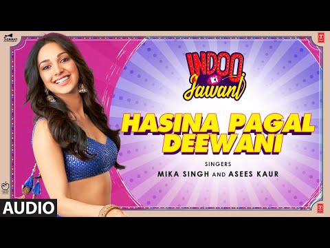 Hasina Pagal Deewani Indoo Ki Jawani Audio Kiara Advani Aditya Seal Mika S Asees K Shabbir A