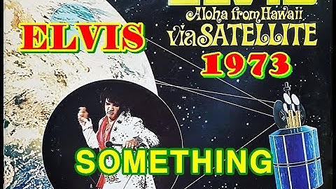 SOMETHING ( ELVIS PRESLEY ) Aloha From Hawaii, Live in Honolulu, 1973