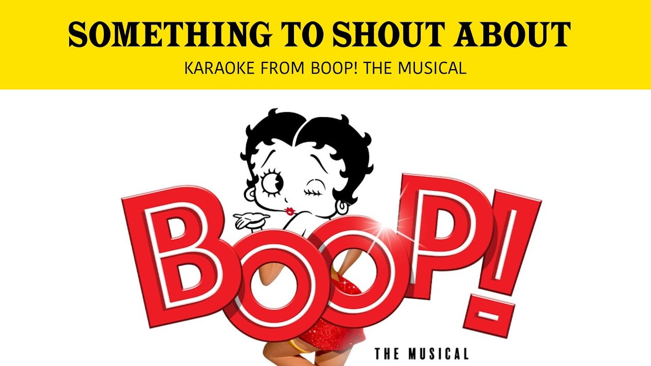 Something To Shout About - Karaoke From Boop! The Musical - YouTube