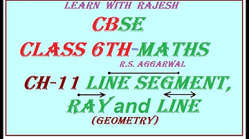 CBSE, CLASS 6TH, MATHEMATICS BY RS AGGARWAL, CHAPTER - 11,LINE SEGMENT, RAY AND LINE , EXPLAINED