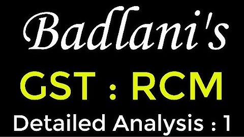 GST : RCM : New List : Reverse Charge System : Goods & Services Taxes