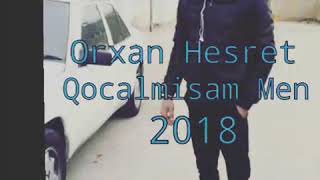 Orxan Hesret Qocalmisam Men 2018