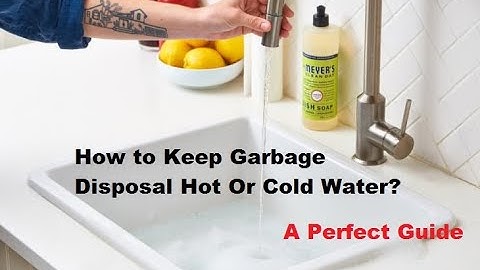 How to Keep Garbage Disposal Hot Or Cold Water? Should I use hot or cold water in garbage disposal?