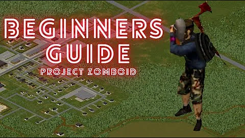 Project Zomboid Beginners Guide