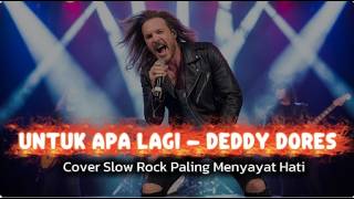 👉 UNTUK APA LAGI – DEDDY DORES (COVER SLOW ROCK) 😢 LAGU NOSTALGIA PALING MENYAKITKAN