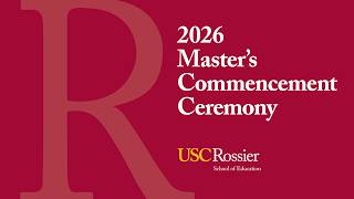 2026 USC Rossier School of Education - Master's Commencement Ceremony