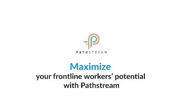 Maximize Frontline Workers’ Potential With Pathstream