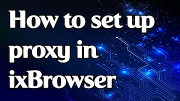 How to set a proxy in ixBrowser