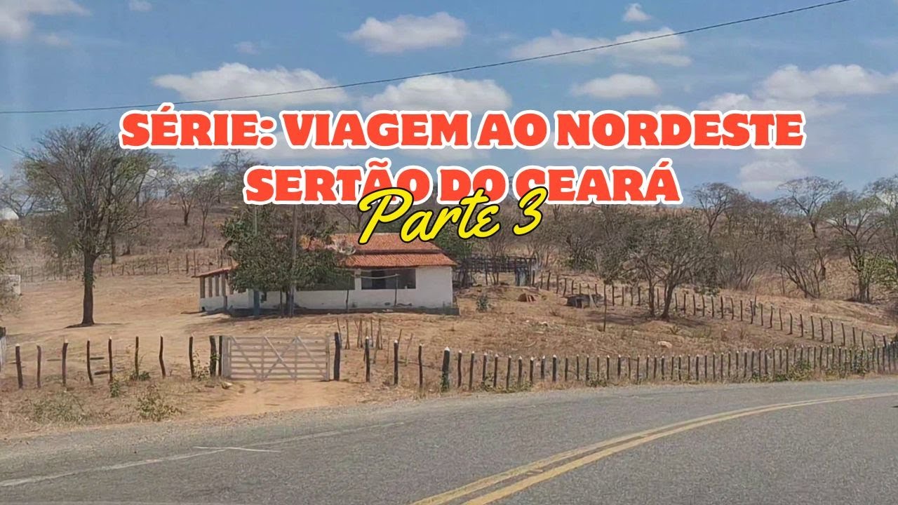 SÉRIE VIAGEM AO NORDESTE   SERTÃO DO CEARÁ Parte 3