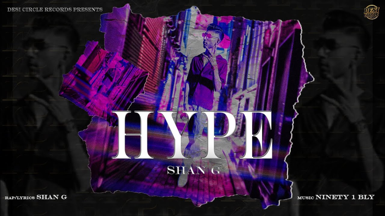 Shan G - Hype | Official Audio | Desi Circle Records | Ninety1Bly | New Rap Song 2022