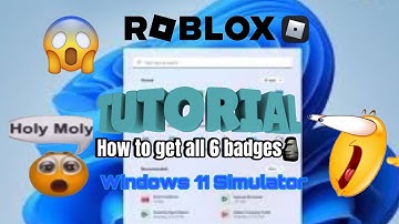 How To Get All 6 Badges In Windows 11 Simulator In Roblox!😀👍