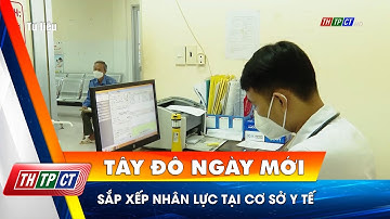 Sắp xếp nhân lực tại cơ sở y tế | Cần Thơ TV