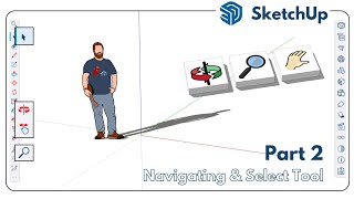 Lesson 02 - Learn Sketchup Basics - Navigating in Sketchup and the Select Tool