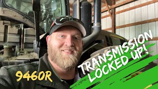 John Deere 9460R transmission locked up!