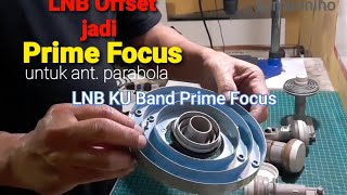Cara merubah LNB Offset menjadi Prime Focus