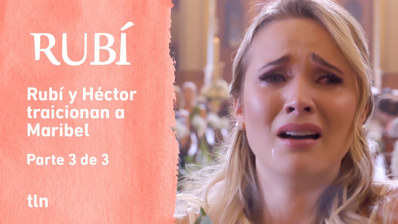 Rubí 3/3: Héctor deja a Maribel plantada en el altar | C-4 | tlnovelas