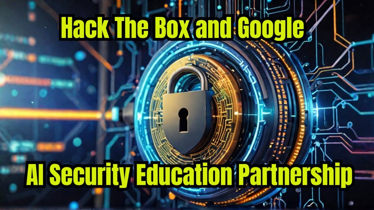 Hack The Box and Google: AI Security Education Partnership # ...