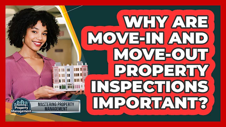 Why Are Move-in And Move-out Property Inspections Important? - Mastering Property Management