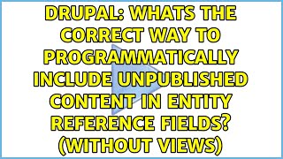 Whats the correct way to programmatically include unpublished content in entity reference...