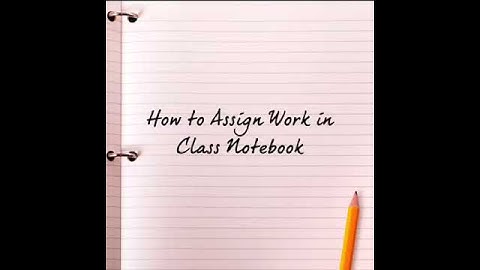 How to Assign Work in Class Notebook