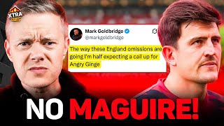 GOLDBRIDGE REACTS TO MAGUIRE BEING LEFT OUT THE ENGLAND WORLD CUP SQUAD
