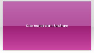 Draw rotated text in SkiaSharp