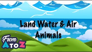 Best Learning Videos for Kids | Land, Water and Air Animals | From AtoZ  Learning