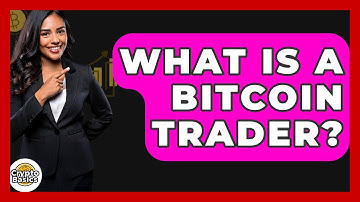 What Is a Bitcoin Trader? - CryptoBasics360.com