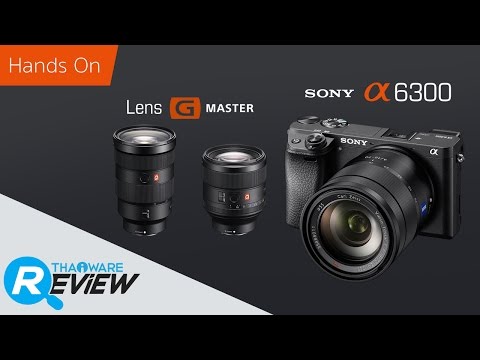 รีวิว SONY A6300 มิลเลอร์เลสสุดเทพที่ AutoFocus เร็วที่สุดในโลก และทดสอบเลนส์เทพ G Master