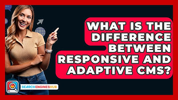 What Is The Difference Between Responsive And Adaptive CMS? - SearchEnginesHub.com
