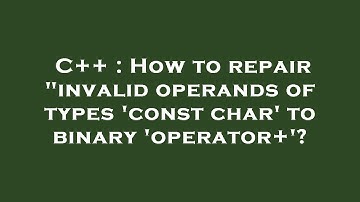 C++ : How to repair "invalid operands of types 