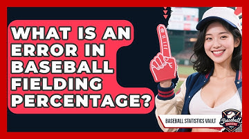 What Is An Error In Baseball Fielding Percentage? - Baseball Statistics Vault