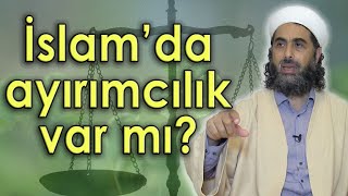 İslamda Ayrımcılık Var Mı, Güçlüye Ayrı Güçsüze Ayrı Muamele Yapılır Mı?