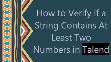 How to Verify if a String Contains At Least Two Numbers in Talend