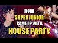 How super junior came up with house party