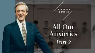 All Our Anxieties - Part 2 | Timeless Truths - Dr. Charles Stanley