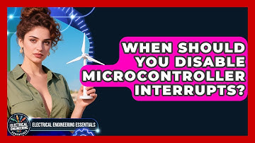 When Should You Disable Microcontroller Interrupts? - Electrical Engineering Essentials