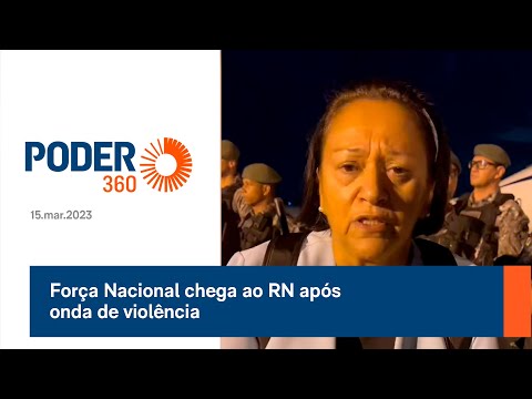 Força Nacional chega ao RN após onda de violência