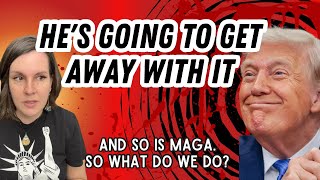 He's going to get away with it. What do we do? 