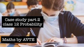 Case study class 12 maths | probability | Bayes Theo | very Important | full explanation | part 2