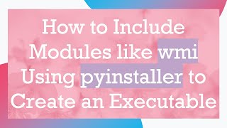 How to Include Modules like wmi Using pyinstaller to Create an Executable