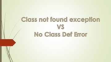 ClassNotFoundException VS NoClassDefFoundError