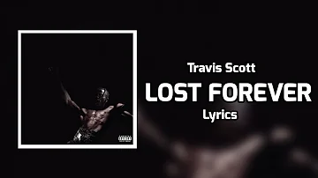 Travis Scott - LOST FOREVER (Lyrics) ft. James Blake, Westside Gunn