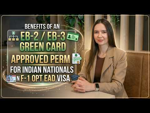 Benefits of an EB-2/EB-3 Green Card Approved PERM for Indian Nationals on F-1 OPT EAD Visa*