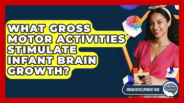 What Gross Motor Activities Stimulate Infant Brain Growth? - Brain Development Hub