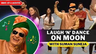 Laugh and Dance on Moon with Suman Suneja