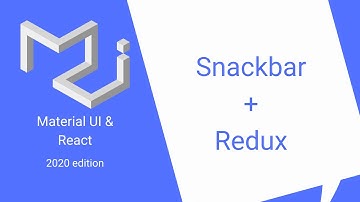 React & Material UI #24: Snackbars + Snackbars & Redux