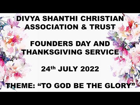 DIVYA SHANTHI CHRISTIAN ASSOCIATION & TRUST FOUNDERS DAY AND THANKSGIVING SERVICE 24th JULY 2022
