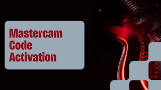 Mastercam licence Activation process 