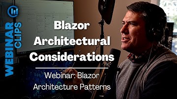 Blazor Architectural Considerations | Webinar Clips, Blazor Architecture Patterns